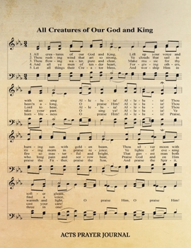 Paperback All Creatures Of Our God And King Hymn ACTS Journal: 8.5x11 Hymnal Sheet Music Prayer Notebook With 120 A.C.T.S. Pages, Guided Praying Woman's Workboo Book