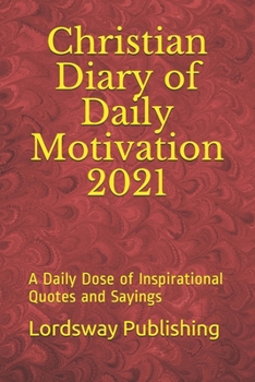 Christian Diary of Daily Motivation 2021: A Daily Dose of Inspirational Quotes and Sayings
