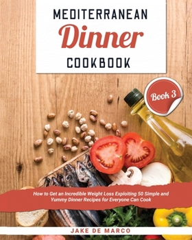 Paperback Mediterranean Dinner Cookbook [Book 3]: How to Get an Incredible Weight Loss Exploiting 50 Simple and Yummy Dinner Recipes for Everyone Can Cook Book