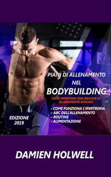 Paperback Piani Di Allenamento Nel Bodybuilding: Come impostare una routine di allenamento efficace; Come funziona l'ipertrofia - ABC dell'allenamento - routine [Italian] Book