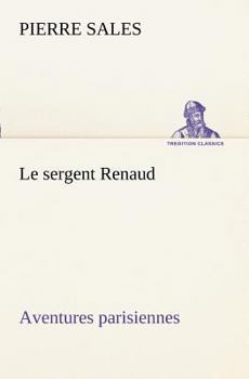 Paperback Le sergent Renaud Aventures parisiennes [French] Book