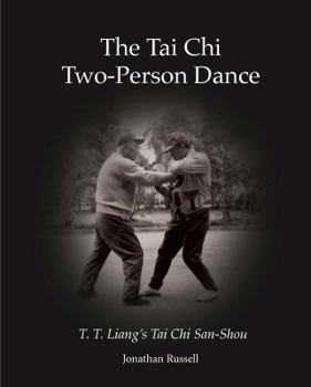 The Tai Chi Two-Person Dance: T. T. Liang's Tai Chi San-Shou