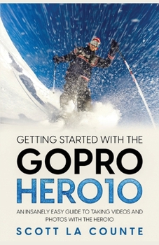 Paperback Getting Started With the GoPro Hero10: An Insanely Easy Guide to Taking Videos and Photos With the Hero10 Book