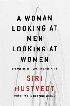 Hardcover A Woman Looking at Men Looking at Women: Essays on Art, Sex, and the Mind Book