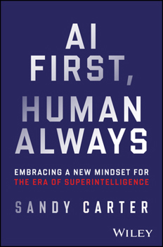 Hardcover AI First, Human Always: Embracing a New Mindset for the Era of Superintelligence Book