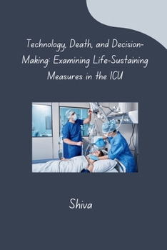 Paperback Technology, Death, and Decision-Making: Examining Life-Sustaining Measures in the ICU Book