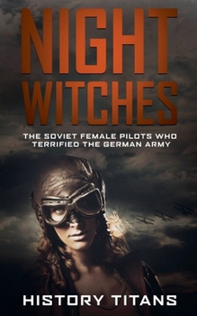 Paperback Night Witches: The Soviet Female Pilots Who Terrified The German Army Book
