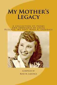 Paperback My Mother's Legacy: A Collection of Poems and Thoughts by Local Buffalo, NY Poet, Rose A. Lajudice" Book