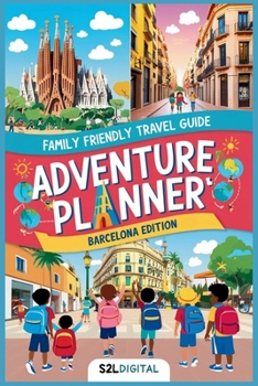 Adventure Planner – Barcelona Edition: "Discover, Explore, and Play: Your Family's Guide to Unforgettable Adventures in Barcelona!"