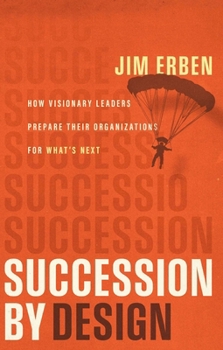Hardcover Succession by Design: How Visionary Leaders Prepare Their Organization for What's Next Book