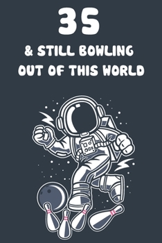 Paperback 35 & Still Bowling Out Of This World: 35th Birthday 122 Page Bowling Paperback Journal Notebook Diary Gift Book