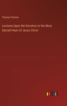 Hardcover Lectures Upon the Devotion to the Most Sacred Heart of Jesus Christ Book