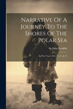 Paperback Narrative Of A Journey To The Shores Of The Polar Sea: In The Years 1819, 20, 21, & 22 Book