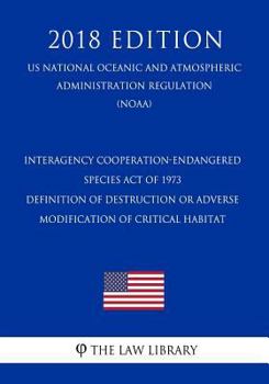 Interagency Cooperation-Endangered Species Act of 1973 - Definition of Destruction or Adverse Modification of Critical Habitat (US National Oceanic ... Regulation) (NOAA)