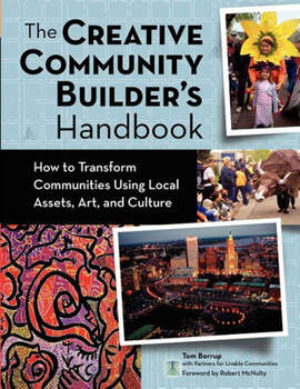 Hardcover The Creative Community Builder's Handbook: How to Transform Communities Using Local Assets, Arts, and Culture Book
