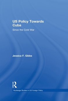 United States and Cuba: Since the Cold War (Routledge Studies in US Foreign Policy)