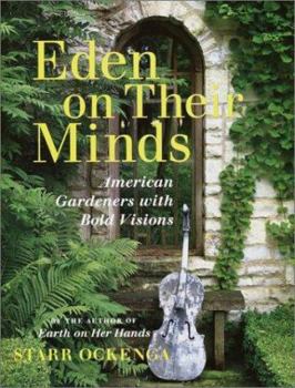 Hardcover Eden on Their Minds: American Gardeners with Bold Visions Book