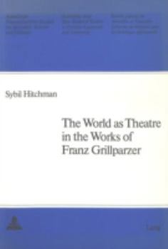 The World as Theatre in the Works of Franz Grillparzer