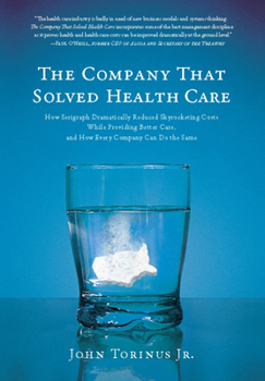 Hardcover The Company That Solved Health Care: How Serigraph Dramatically Reduced Skyrocketing Costs While Providing Better Care, and How Every Company Can Do t Book