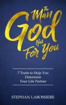 Paperback The Man God Has For You: 7 traits to Help You Determine Your Life Partner Book