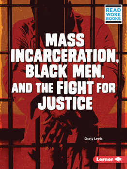 Mass Incarceration, Black Men, and the Fight for Justice - Book  of the Issues in Action (Read Woke ™ Books)