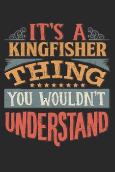 Paperback It's A Kingfisher Thing You Wouldn't Understand: Gift For Kingfisher Lover 6x9 Planner Journal Book