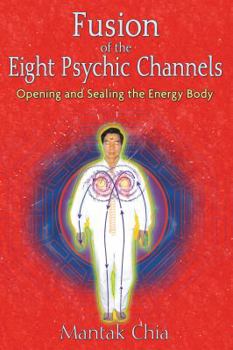 Paperback Fusion of the Eight Psychic Channels: Opening and Sealing the Energy Body Book
