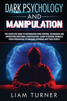 Paperback Dark Psychology and Manipulation: The guide to recognizing mind control techniques and identifying emotional manipulation. Learn to defend yourself fr Book
