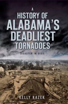 Paperback A History of Alabama's Deadliest Tornadoes: Disaster in Dixie Book