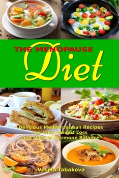 Paperback The Menopause Diet: Delicious Mediterranean Recipes for Easy Weight Loss and Natural Hormone Balance: Healthy Weight Loss Cookbook Book