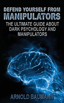 Paperback Defend Yourself from Manipulators The Ultimate Guide About Dark Psychology and Manipulators Book