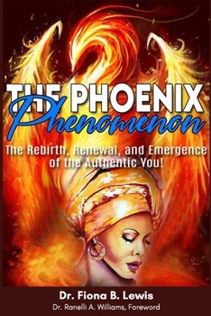 Paperback The Phoenix Phenomenon: The Rebirth, Renewal, and Reemergence of the Authentic You Book