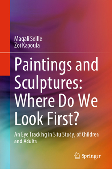 Hardcover Paintings and Sculptures: Where Do We Look First?: An Eye Tracking in Situ Study, of Children and Adults Book