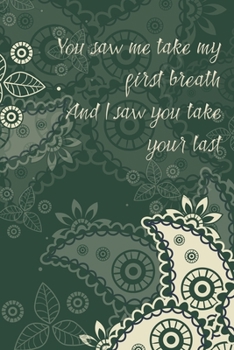 Paperback Grief Journal: You Saw Me Take My First Breath and I Saw You Take Your Last: 6x9 College Ruled Notebook Book