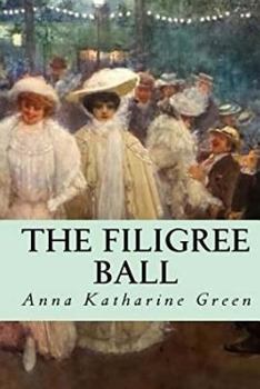The Filigree Ball: Being a Full and True Account of the Solution of the Mystery Concerning the Jeffrey-Moore Affair