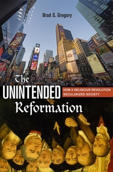 Paperback The Unintended Reformation: How a Religious Revolution Secularized Society Book