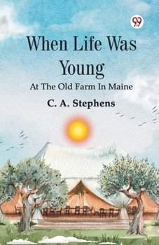 Paperback When Life Was Young At The Old Farm In Maine Book