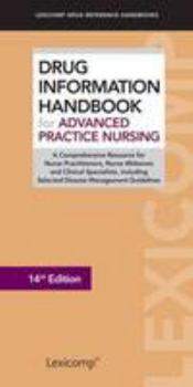 Paperback Drug Information Handbook for Advanced Practice Nursing: A Comprehensive Resource for Nurse Practitioners, Nurse Midwives and Clinical Specialists, ... (Lexicomp Drug Reference Handbooks) Book