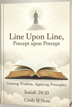 Paperback Line Upon Line Precept upon Precept: Gaining Wisdom Applying Principles Book