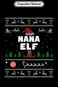 Composition Notebook: Nana Elf Family Couple Matching Ugly Christmas Gift  Journal/Notebook Blank Lined Ruled 6x9 100 Pages