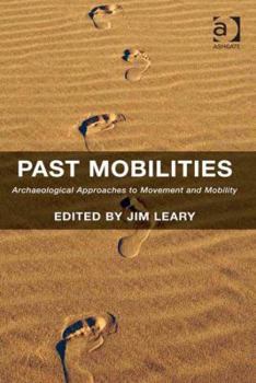 Hardcover Past Mobilities: Archaeological Approaches to Movement and Mobility Book