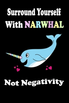 Paperback Surround Yourself With Narwhal Not Negativity Book