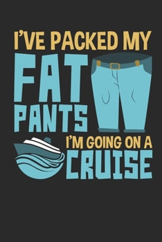 I've Packed My Fat Pants I'm Going On A Cruise: Cruise Travel Journal, Cruising Memory Book with Daily Activity Prompts