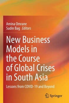 Paperback New Business Models in the Course of Global Crises in South Asia: Lessons from Covid-19 and Beyond Book