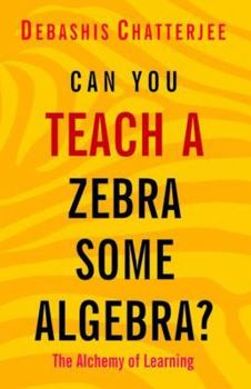 Paperback Can You Teach a Zebra Some Algebra?: The Alchemy of Learning Book