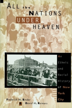 Hardcover All the Nations Under Heaven: An Ethnic and Racial History of New York City Book
