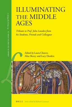 Hardcover Illuminating the Middle Ages: Tributes to Prof. John Lowden from His Students, Friends and Colleagues Book