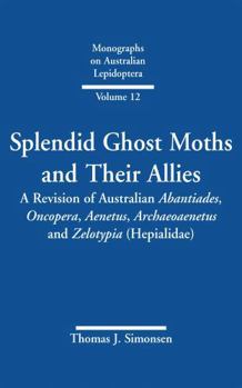 Hardcover Splendid Ghost Moths and Their Allies: A Revision of Australian Abantiades, Oncopera, Aenetus, Archaeoaenetus and Zelotypia (Hepialidae) Book