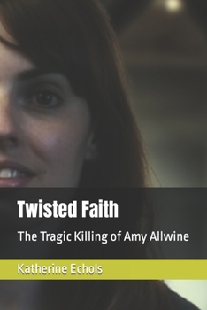 Paperback Twisted Faith: The Tragic Killing of Amy Allwine Book