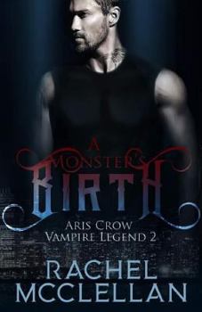 A Monster's Birth - Book #2 of the Aris Crow Vampire Legend